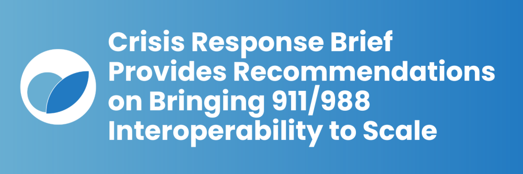 Crisis Response Brief Provides Recommendations on Bringing 911/988 Interoperability to Scale