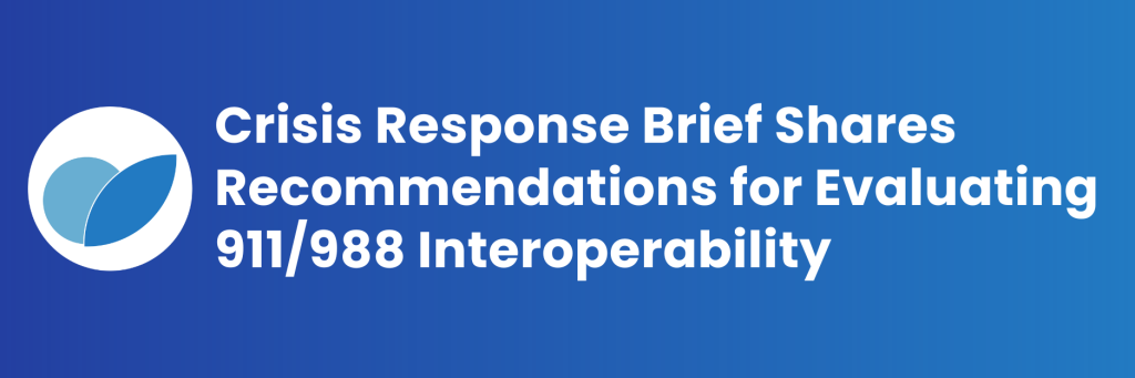 Crisis Response Brief Shares Recommendations for Evaluating 911/988 Interoperability