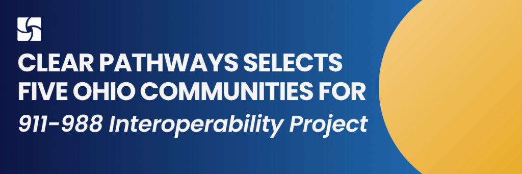 Clear Pathways Selects Five Ohio Communities for 911-988 Interoperability Project
